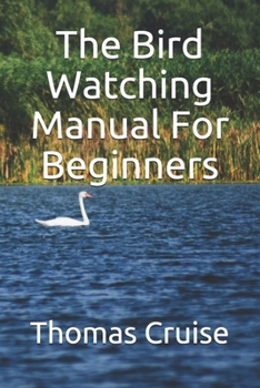 Paperback The Bird Watching Manual For Beginners Book