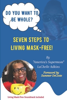 Paperback Do You Want To Be Whole?: Seven Steps To Living Mask-Free Book