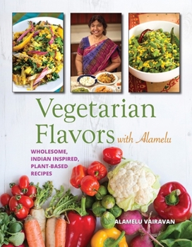 Paperback Vegetarian Flavors with Alamelu: Wholesome, Indian Inspired, Plant-Based Recipes Book