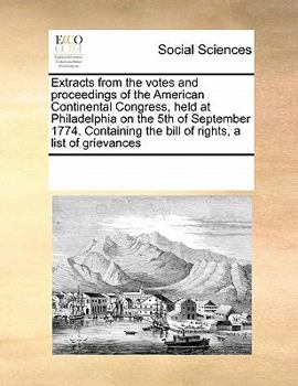 Extracts from the votes and proceedings of the American Continental Congress, held at Philadelphia, on the fifth of September, 1774. .. Published by order of the Congress.