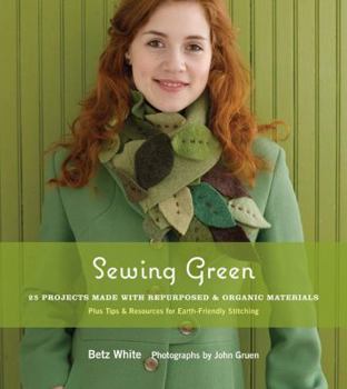 Paperback Sewing Green: 25 Projects Made with Repurposed & Organic Materials Plus Tips & Resources for Earth-Friendly Stitching Book