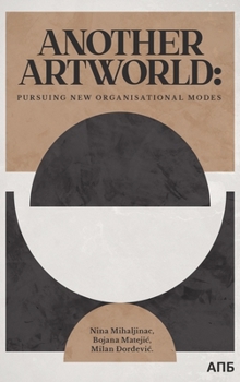 Hardcover Another Artworld: Pursuing New Organisational Modes Book