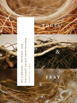Paperback Edges & Fray: On Language, Presence, and (Invisible) Animal Architectures Book