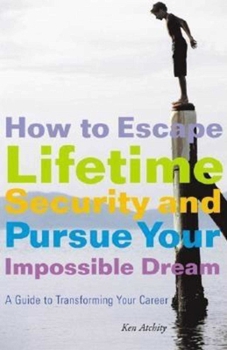 Paperback How to Escape Lifetime Security and Pursue Your Impossible Dream: A Guide to Transforming Your Career Book