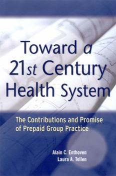 Toward a 21st Century Health System: The Contributions and Promise of Prepaid Group Practice (J-B Public Health/Health Services Text)