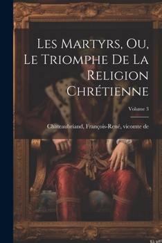 Paperback Les martyrs, ou, Le triomphe de la religion chrétienne; Volume 3 [French] Book