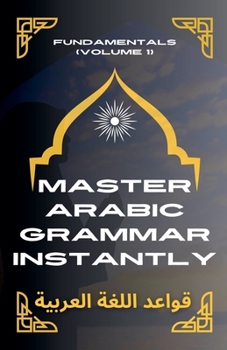 Paperback Master Arabic Grammar Instantly Fundamentals (Volume 1) Book