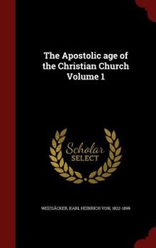 The apostolic age of the Christian Church Volume 1 - Primary Source Edition