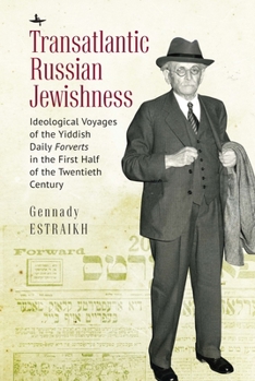 Hardcover Transatlantic Russian Jewishness: Ideological Voyages of the Yiddish Daily Forverts in the First Half of the Twentieth Century Book