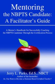 Paperback Mentoring the Nbpts Candidate: A Facilitator's Guide: A Mentor's Handbook for Successfully Coaching the Nbpts Candidate Through the Certification Pro Book