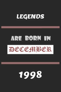 Legends Are Born in December 1998: Birthday Gift Notebook, Journal For Best Friends And Family, Lined (6�9) 100 Pages.