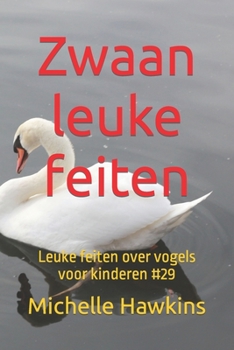 Paperback Zwaan leuke feiten: Leuke feiten over vogels voor kinderen #29 [Dutch] Book
