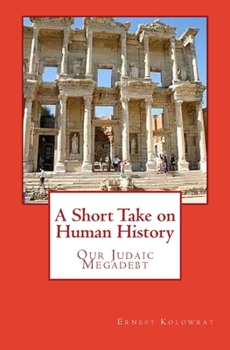 Paperback A Short Take on Human History: Our Judaic Megadebt Book