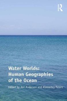 Hardcover Water Worlds: Human Geographies of the Ocean Book