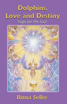 Paperback Dolphins, Love and Destiny: Yoga for the Soul Book