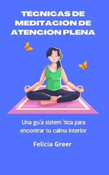 Paperback Técnicas de meditación de atención plena: Una guía sistemática para encontrar tu calma interior [Spanish] Book