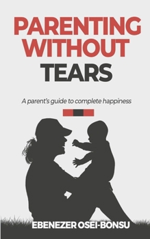 Paperback Parenting without tears a parent's guide to complete happiness Book