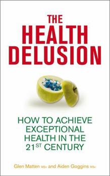 Paperback The Health Delusion: How to Achieve Exceptional Health in the 21st Century Book