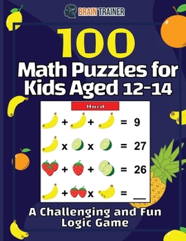 Paperback 100 Math Puzzles for Kids Aged 12-14 - A Challenging And Fun Logic Game Book