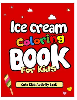 Paperback Ice Cream Coloring Book For Kids: Holiday Fun And Activity Drawings Book for Kids Book