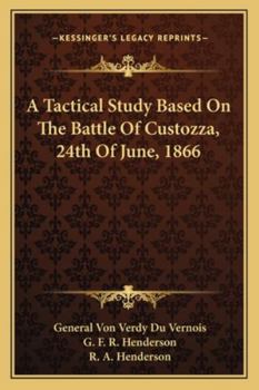 A Tactical Study, Based On the Battle of Custozza, 24Th of June, 1866: From the German of His Excellency General Von Verdy Du Vernois ... - Primary Source Edition