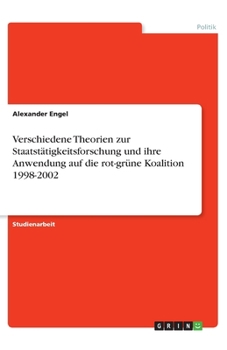 Paperback Verschiedene Theorien zur Staatstätigkeitsforschung und ihre Anwendung auf die rot-grüne Koalition 1998-2002 [German] Book