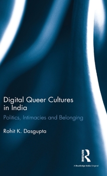 Hardcover Digital Queer Cultures in India: Politics, Intimacies and Belonging Book