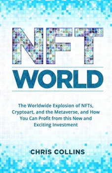 Paperback NFT World: The Worldwide Explosion of NFTs, Cryptoart, and the Metaverse, and How You Can Profit from this New and Exciting Inves Book