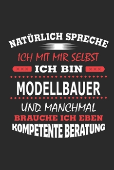 Nat�rlich spreche ich mit mir selbst Ich bin Modellbauer und manchmal brauche ich eben kompetente Beratung: Notizbuch mit 110 linierten Seiten, Nutzung auch als Dekoration in Form eines Schild bzw. Po