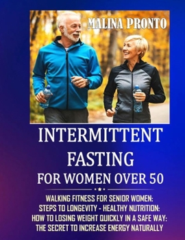 Paperback Intermittent Fasting For Women Over 50: Walking Fitness For Senior Women: Steps To Longevity - Healthy Nutrition: How To Losing Weight Quickly In A Sa Book