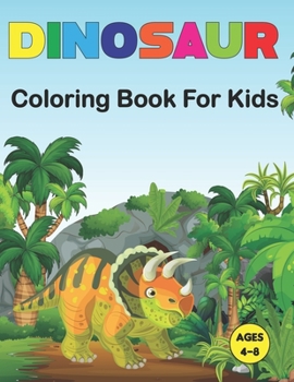 Paperback Dinosaur Coloring Book for Kids: A Dinosaur Coloring Book for Boys, Girls, Toddlers, Preschoolers Great Gift Idea For Kids Ages 3-4 and 4-8. Vol-1 Book