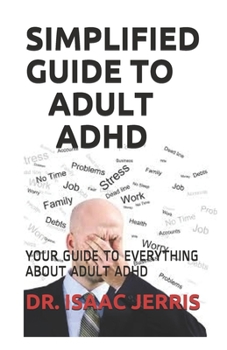 Paperback Simplified Guide to Adult ADHD: Your Guide to Everything about Adult ADHD Book