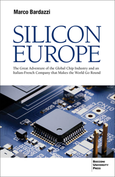 Paperback Silicon Europe: The Great Adventure of the Global Chip Industry and an Italian-French Company That Makes the World Go Round Book