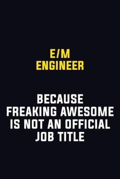 Paperback E/M Engineer Because Freaking Awesome Is Not An Official Job Title: Motivational Career Pride Quote 6x9 Blank Lined Job Inspirational Notebook Journal Book