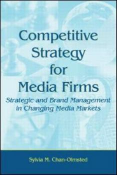 Paperback Competitive Strategy for Media Firms: Strategic and Brand Management in Changing Media Markets Book