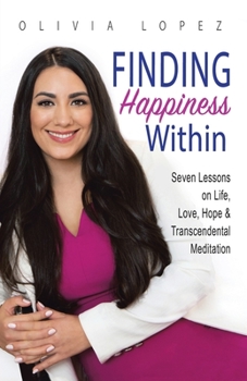 Paperback Finding Happiness Within: 7 Lessons on Life, Love, Hope, and Transcendental Meditation Book