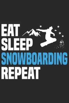 Eat Sleep Snowboarding Repeat: Funny Cool Snowboarding Journal Notebook Workbook Diary Planner-6x9 - 120 Quad Paper Pages - Cute Gift For Snowboarders, Snowboard Instructors, Lovers, Snowboard Enthusi