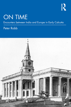 Hardcover On Time: Encounters between India and Europe in Early Calcutta Book