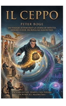 Il Ceppo: Un viaggio nel tempo attraverso il potere - da Roma all'algoritmo (German Edition)