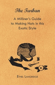 Paperback The Turban - A Milliner's Guide to Making Hats in This Exotic Style Book
