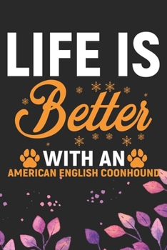Life Is Better With An American English Coonhound: Cool American English Coonhound Dog Journal Notebook - Funny American English Coonhound Dog ... Coonhound Owner Gifts. 6 x 9 in 120 pages