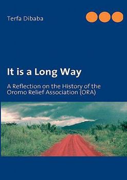 Paperback It is a Long Way: A Reflection on the History of the Oromo Relief Association (ORA) Book