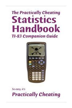 Paperback The Practically Cheating Statistics Handbook TI-83 Companion Guide Book