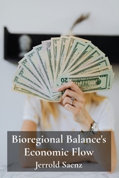 Paperback Bioregional Balance's Economic Flow: Financial currents for Earth's regeneration and prosperity. Book