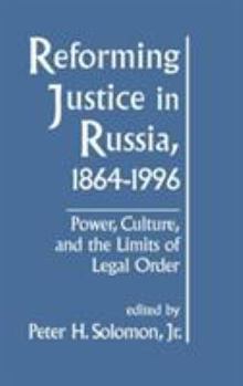 Reforming Justice in Russia, 1864-1996: Power, Culture, and the Limits of Legal Order