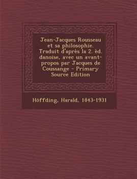 Paperback Jean-Jacques Rousseau et sa philosophie. Traduit d'après la 2. èd. danoise, avec un avant-propos par Jacques de Coussange [French] Book