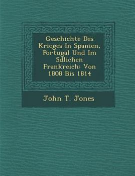 Paperback Geschichte Des Krieges in Spanien, Portugal Und Im S Dlichen Frankreich: Von 1808 Bis 1814 Book