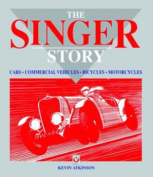 Hardcover The Singer Story: Cars; Commercial Vehicles; Bicycles; Motorcycles Book