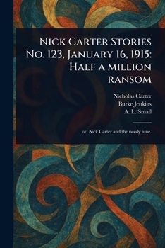 Paperback Nick Carter Stories No. 123, January 16, 1915: Half a Million Ransom Book