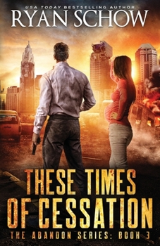 These Times of Cessation - Book #3 of the Abandon